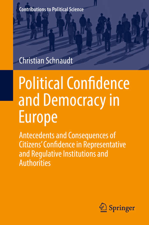 Book cover of Political Confidence and Democracy in Europe: Antecedents and Consequences of Citizens’ Confidence in Representative and Regulative Institutions and Authorities (Contributions to Political Science)