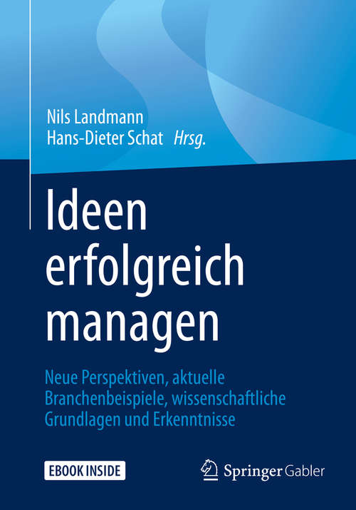 Book cover of Ideen erfolgreich managen: Neue Perspektiven, aktuelle Branchenbeispiele, wissenschaftliche Grundlagen und Erkenntnisse (1. Aufl. 2019)