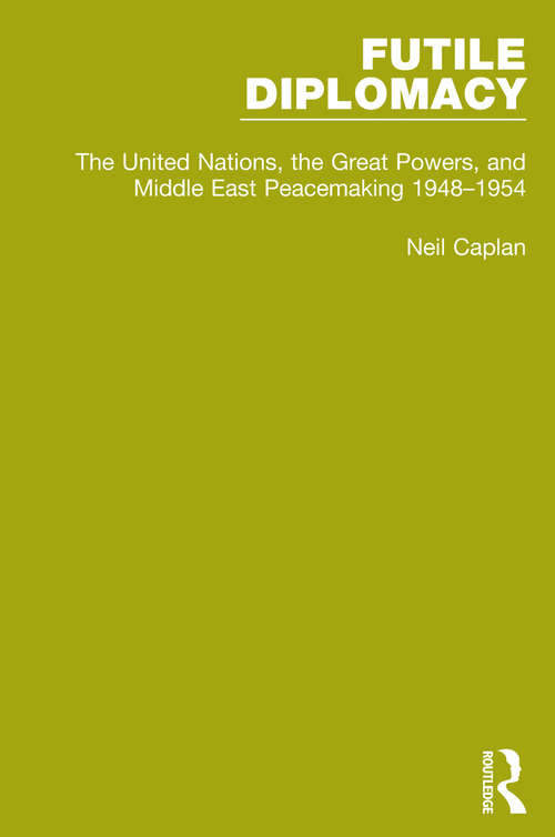 Book cover of Futile Diplomacy, Volume 3: The United Nations, the Great Powers and Middle East Peacemaking, 1948-1954 (Futile Diplomacy)