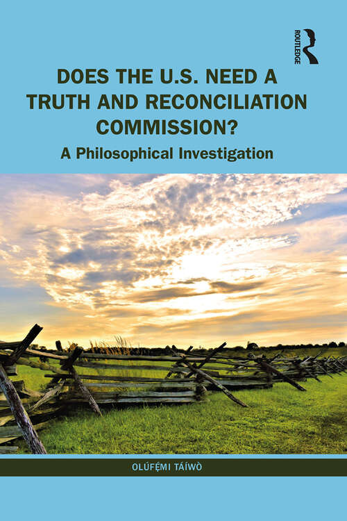 Book cover of Does the U.S. Need a Truth and Reconciliation Commission?: A Philosophical Investigation