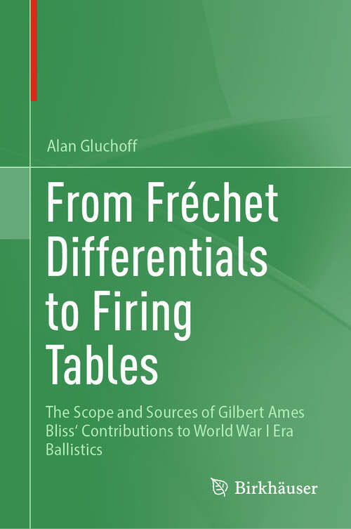 Book cover of From Frechet Differentials to Firing Tables: The Scope and Sources of Gilbert Ames Bliss' Contributions to World War I Era Ballistics