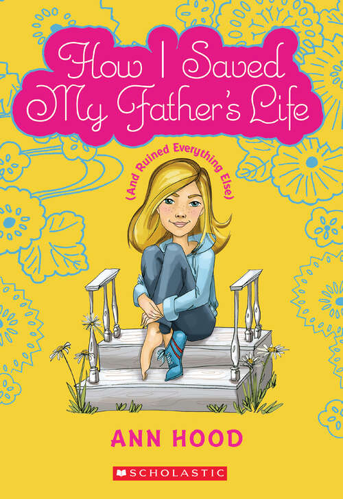 Book cover of How I Saved My Father's Life (and Ruined Everything Else): And Ruined Everything Else