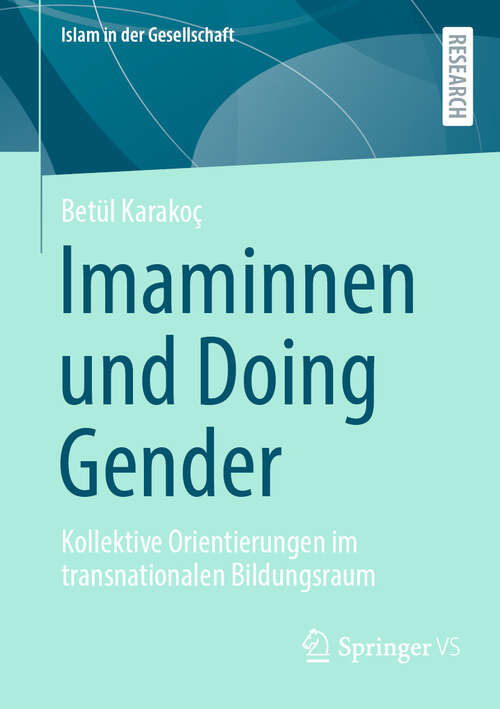 Book cover of Imaminnen und Doing Gender: Kollektive Orientierungen im transnationalen Bildungsraum (2024) (Islam in der Gesellschaft)