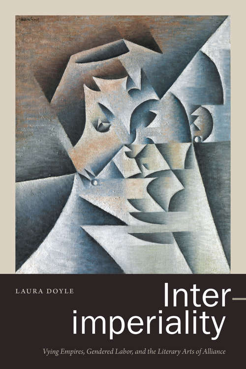 Book cover of Inter-imperiality: Vying Empires, Gendered Labor, and the Literary Arts of Alliance