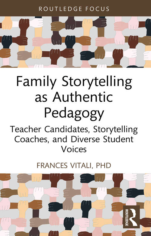 Book cover of Family Storytelling as Authentic Pedagogy: Teacher Candidates, Storytelling Coaches, and Diverse Student Voices (Routledge Research in Literacy Education)