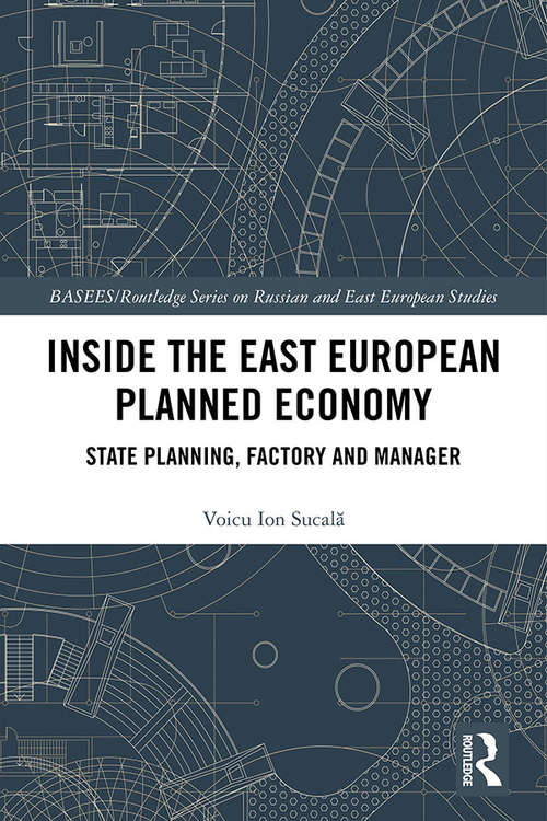 Book cover of Inside the East European Planned Economy: State Planning, Factory and Manager (BASEES/Routledge Series on Russian and East European Studies)