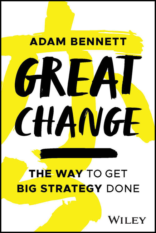 Book cover of Great Change: The WAY to Get Big Strategy Done