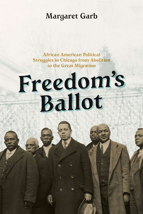 Book cover of Freedom's Ballot: African American Political Struggles in Chicago from Abolition to the Great Migration