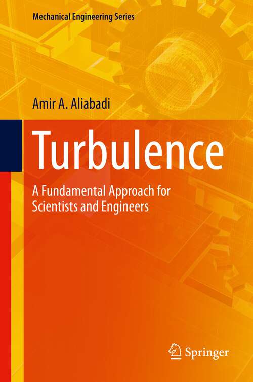 Book cover of Turbulence: A Fundamental Approach for Scientists and Engineers (1st ed. 2022) (Mechanical Engineering Series)