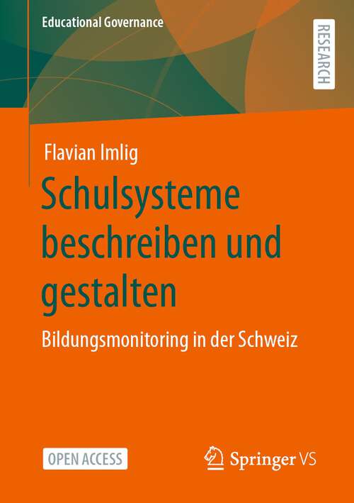 Book cover of Schulsysteme beschreiben und gestalten: Bildungsmonitoring in der Schweiz (1. Aufl. 2023) (Educational Governance #54)