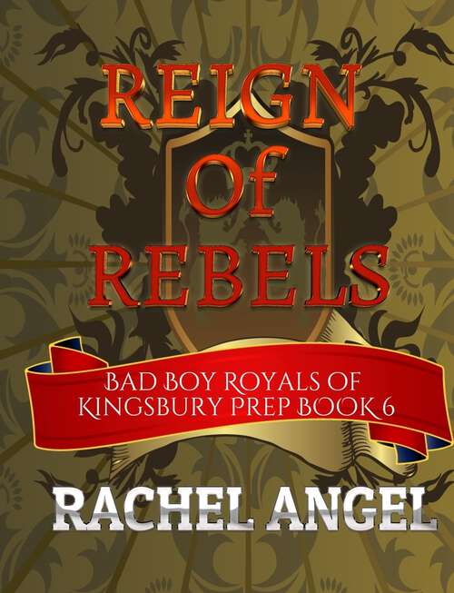 Book cover of Reign of Rebels: A High School Bully Romance (Bad Boy Royals of Kingsbury Prep #6)