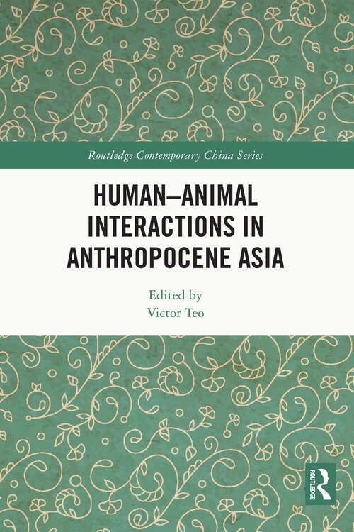 Book cover of Human-Animal Interactions in Anthropocene Asia (Routledge Contemporary China Series)