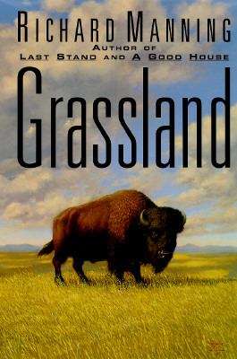 Book cover of Grassland: The History, Biology, Politics, and Promise of the American Prairie