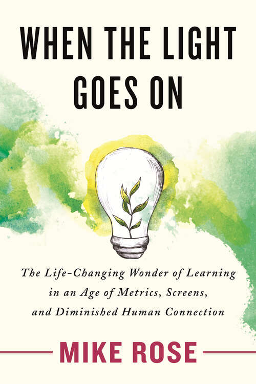 Book cover of When the Light Goes On: The Life-Changing Wonder of Learning in an Age of Metrics, Screens, and Diminish ed Human Connection