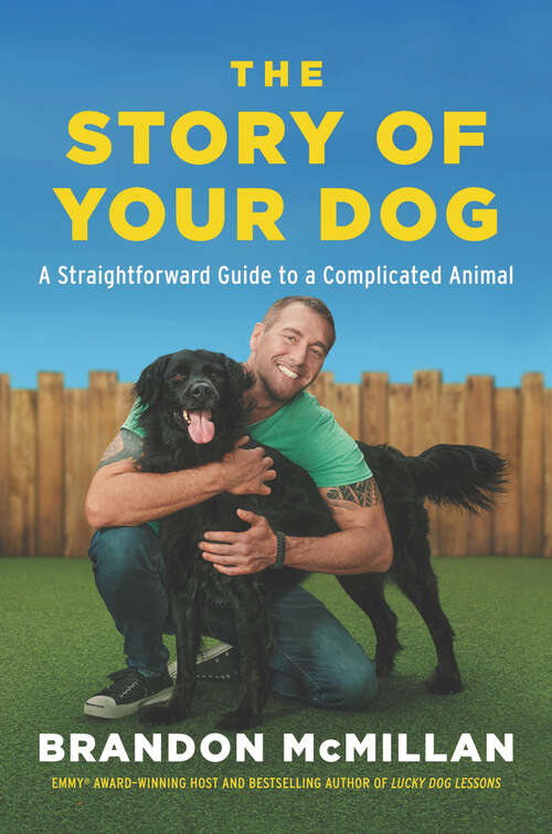 Book cover of The Story of Your Dog: A Straightforward Guide to a Complicated Animal