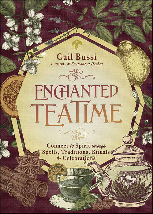 Book cover of Enchanted Teatime: Connect to Spirit through Spells, Traditions, Rituals & Celebrations