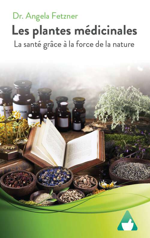 Book cover of Les plantes médicinales: La santé grâce à la force de la nature