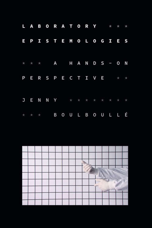 Book cover of Laboratory Epistemologies: A Hands-On Perspective (Experimental Futures)