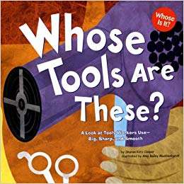 Book cover of Whose Tools are These: A Look At Tools Workers Use - Big, Sharp, And Smooth (Whose Is It?)