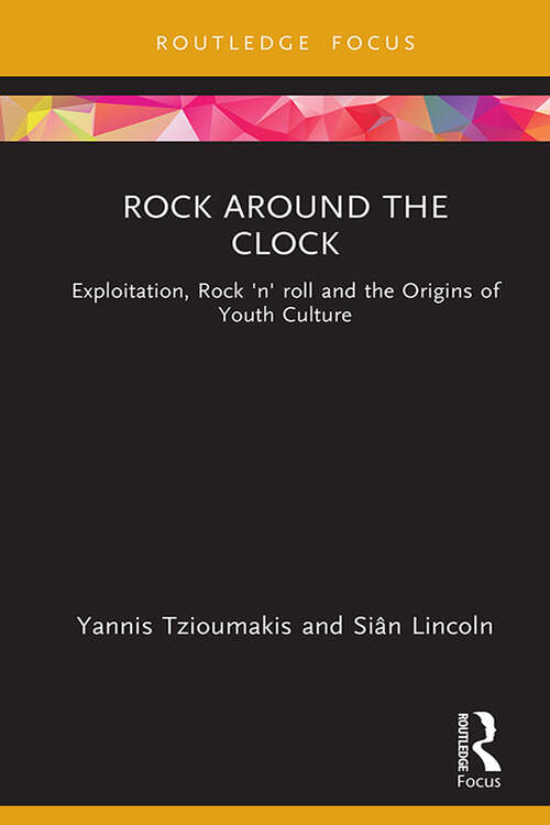 Book cover of Rock around the Clock: Exploitation, Rock 'n' roll and the Origins of Youth Culture (Cinema and Youth Cultures)
