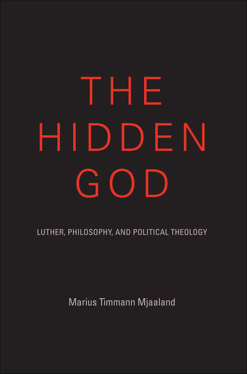 Book cover of The Hidden God: Luther, Philosophy, and Political Theology (Philosophy of Religion)