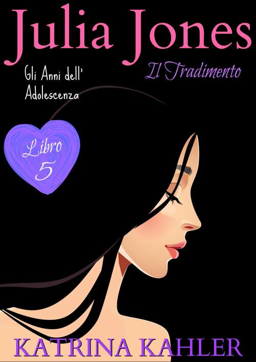 Book cover of JULIA JONES – Gli Anni dell’Adolescenza - Libro 5: IL TRADIMENTO