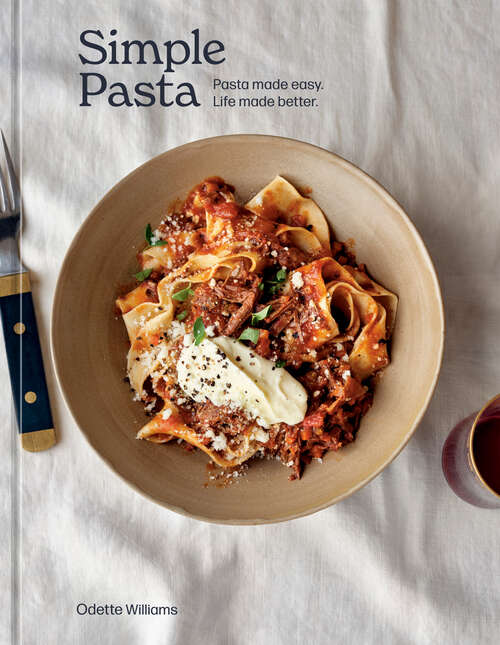 Book cover of Simple Pasta: Pasta Made Easy. Life Made Better. [A Cookbook]