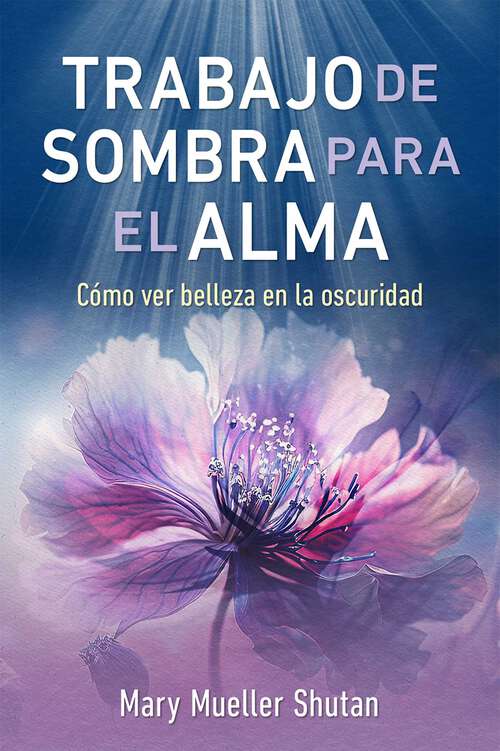 Book cover of Trabajo de sombra para el alma: Cómo ver belleza en la oscuridad