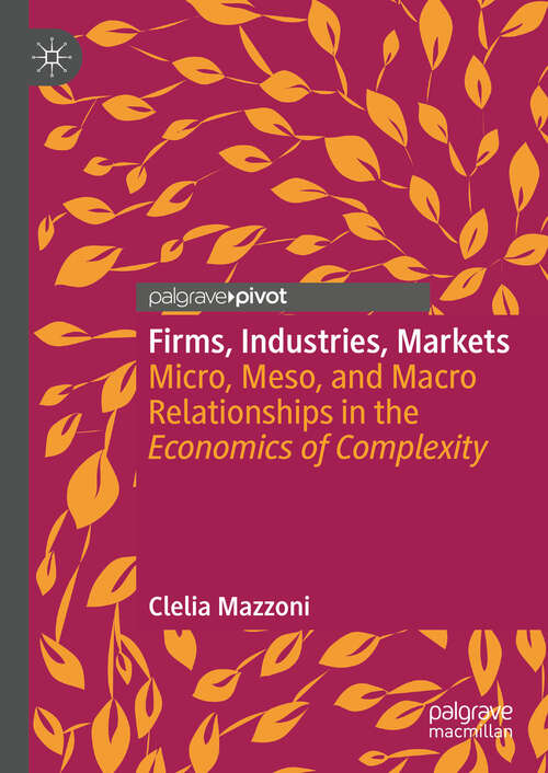 Book cover of Firms, Industries, Markets: Micro, Meso, and Macro Relationships in the Economics of Complexity (2024)