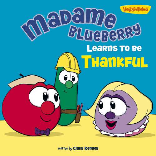 Book cover of Madame Blueberry Learns to Be Thankful / VeggieTales (Big Idea Books / VeggieTales)