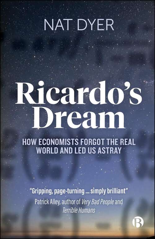 Book cover of Ricardo’s Dream: How Economists Forgot the Real World and Led Us Astray (First Edition)