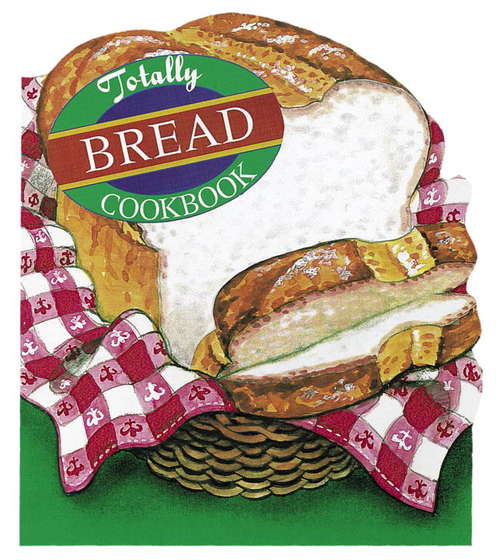 Book cover of Totally Bread Cookbook