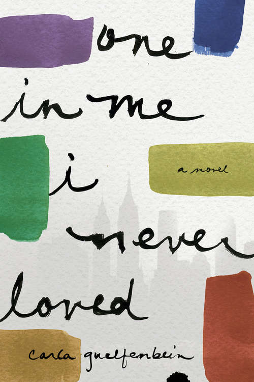Book cover of One in Me I Never Loved: A Novel