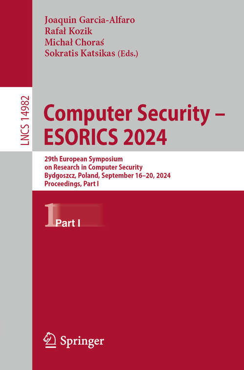 Book cover of Computer Security – ESORICS 2024: 29th European Symposium on Research in Computer Security, Bydgoszcz, Poland, September 16–20, 2024, Proceedings, Part I (2024) (Lecture Notes in Computer Science #14982)