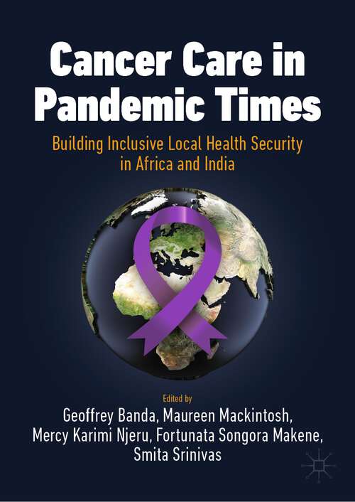 Book cover of Cancer Care in Pandemic Times: Building Inclusive Local Health Security in Africa and India (1st ed. 2024) (International Political Economy Series)