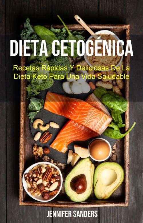 Book cover of Dieta Cetogénica : Recetas Rápidas Y Deliciosas De La Dieta Keto Para Una Vida Saludable