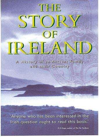Book cover of The Story of Ireland: A History of an Ancient Family and Their Country