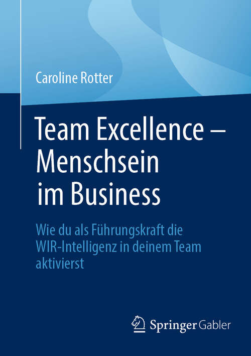 Book cover of Team Excellence – Menschsein im Business: Wie du als Führungskraft die WIR-Intelligenz in deinem Team aktivierst (2024)