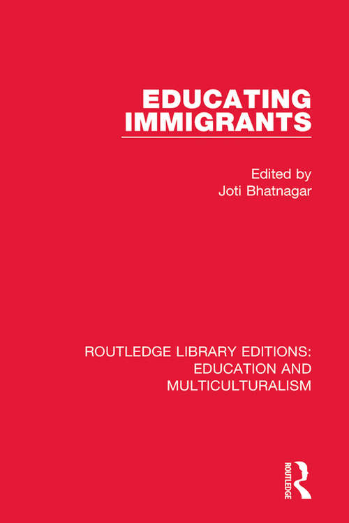 Book cover of Educating Immigrants (Routledge Library Editions: Education and Multiculturalism #1)