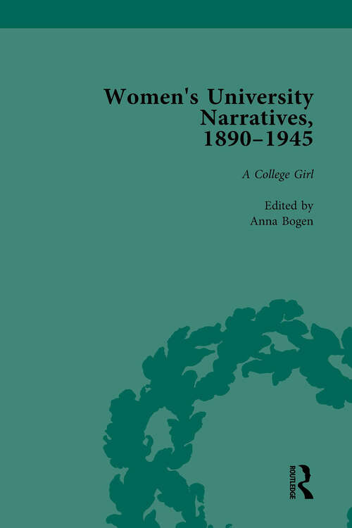 Book cover of Women's University Narratives, 1890-1945, Part I Vol 3: Key Texts (Routledge Historical Resources Ser.)