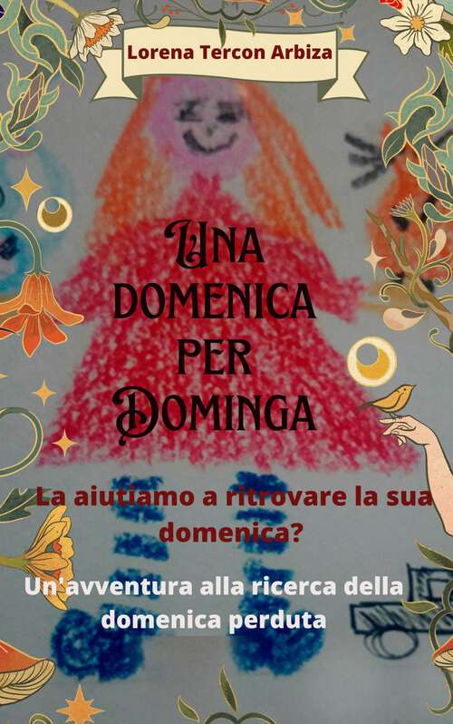 Book cover of Una domenica per Dominga: La aiutiamo a ritrovare la sua domenica? Un'avventura alla ricerca della domenica perduta