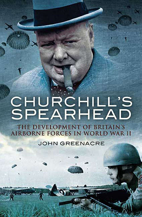 Book cover of Churchill's Spearhead: The Development of Britain's Airborne Forces in World War II