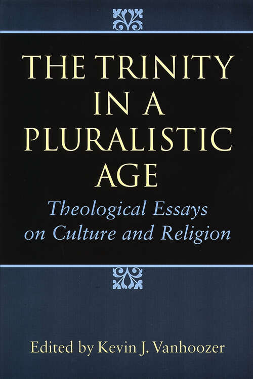 Book cover of The Trinity in a Pluralistic Age: Theological Essays on Culture and Religion