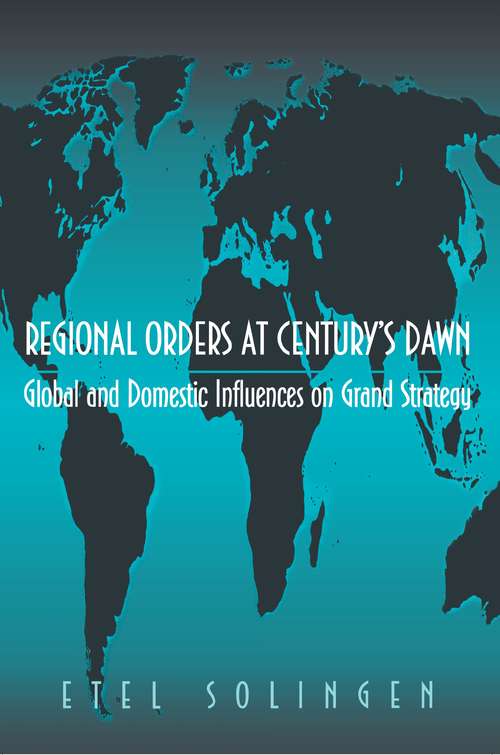 Book cover of Regional Orders at Century's Dawn: Global and Domestic Influences on Grand Strategy (Princeton Studies in International History and Politics #77)