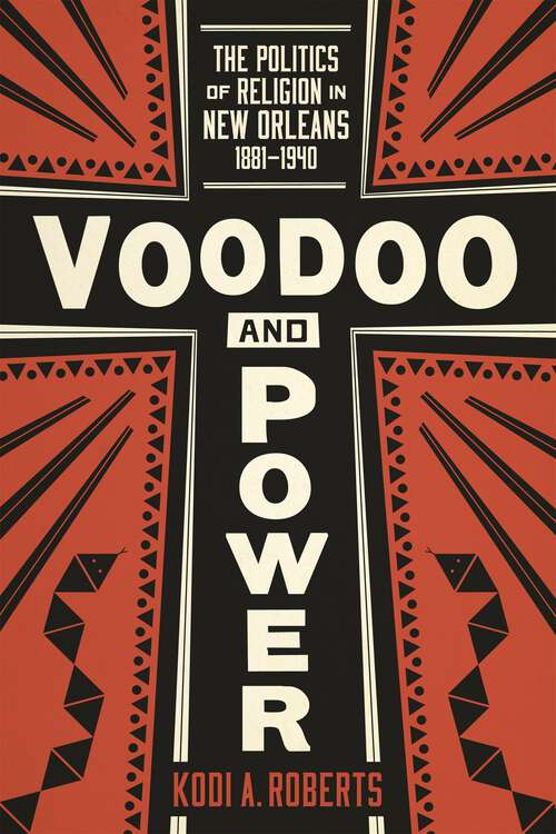 Book cover of Voodoo and Power: The Politics of Religion in New Orleans, 1881-1940
