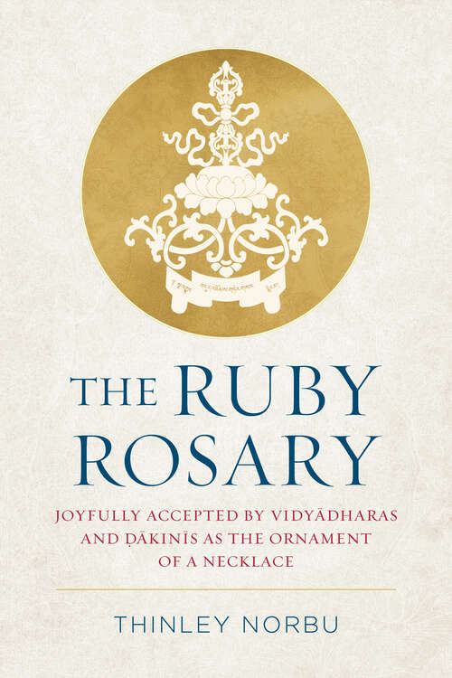 Book cover of The Ruby Rosary: Joyfully Accepted by Vidyadharas and Dakinis as the Ornament of a Necklace