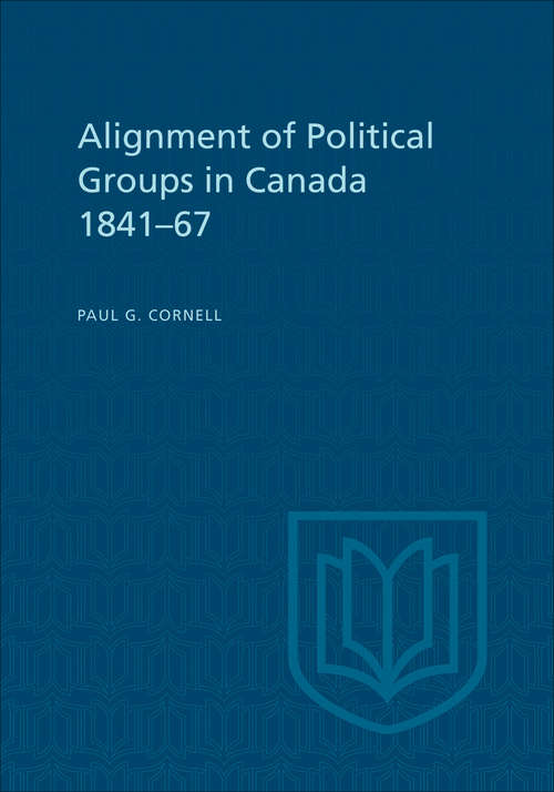 Book cover of Alignment of Political Groups in Canada 1841-67 (Canadian Studies in History and Government)