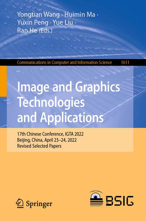 Book cover of Image and Graphics Technologies and Applications: 17th Chinese Conference, IGTA 2022, Beijing, China, April 23–24, 2022, Revised Selected Papers (1st ed. 2022) (Communications in Computer and Information Science #1611)