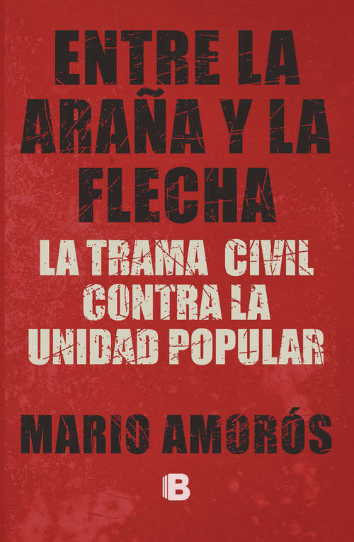 Book cover of Entre la araña y la flecha: La trama civil contra la Unidad Popular