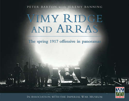 Book cover of Vimy Ridge and Arras: The Spring 1917 Offensive in Panoramas